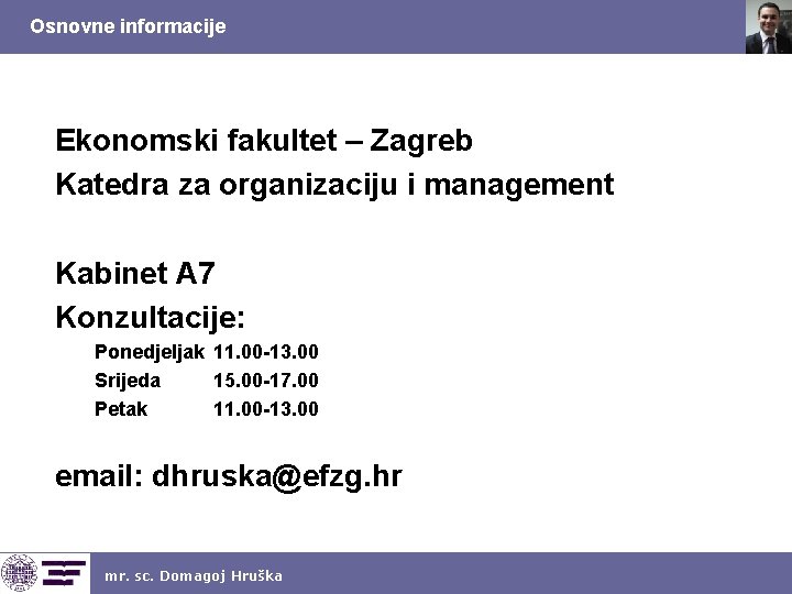 Osnovne informacije Ekonomski fakultet – Zagreb Katedra za organizaciju i management Kabinet A 7
