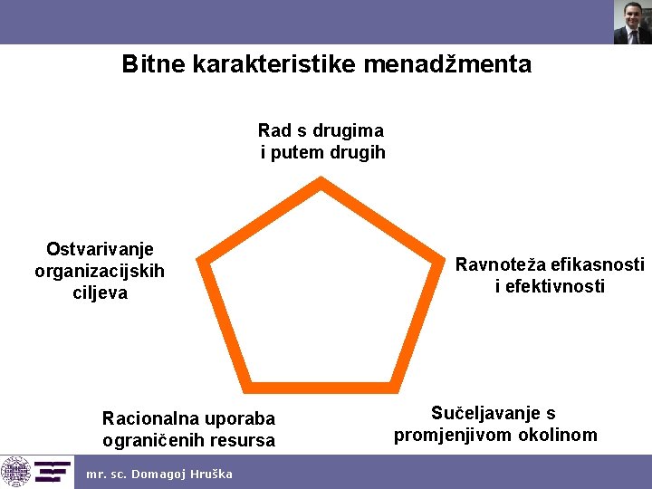 Bitne karakteristike menadžmenta Rad s drugima i putem drugih Ostvarivanje organizacijskih ciljeva Racionalna uporaba