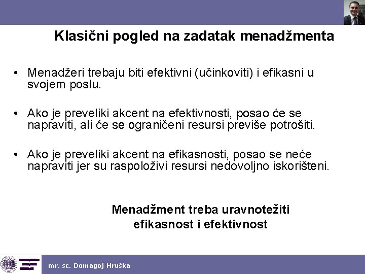 Klasični pogled na zadatak menadžmenta • Menadžeri trebaju biti efektivni (učinkoviti) i efikasni u