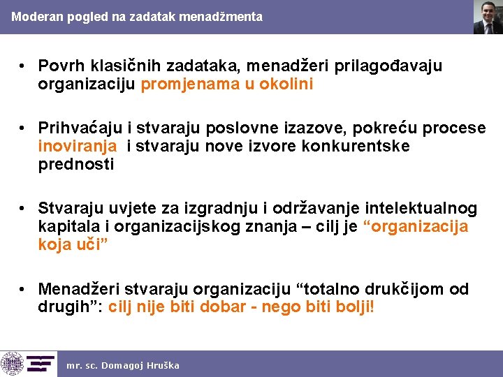 Moderan pogled na zadatak menadžmenta • Povrh klasičnih zadataka, menadžeri prilagođavaju organizaciju promjenama u