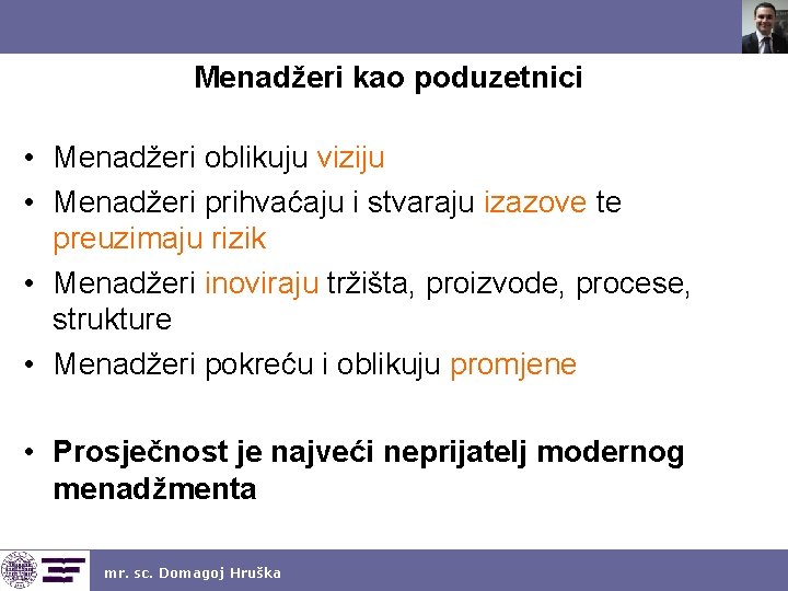 Menadžeri kao poduzetnici • Menadžeri oblikuju viziju • Menadžeri prihvaćaju i stvaraju izazove te