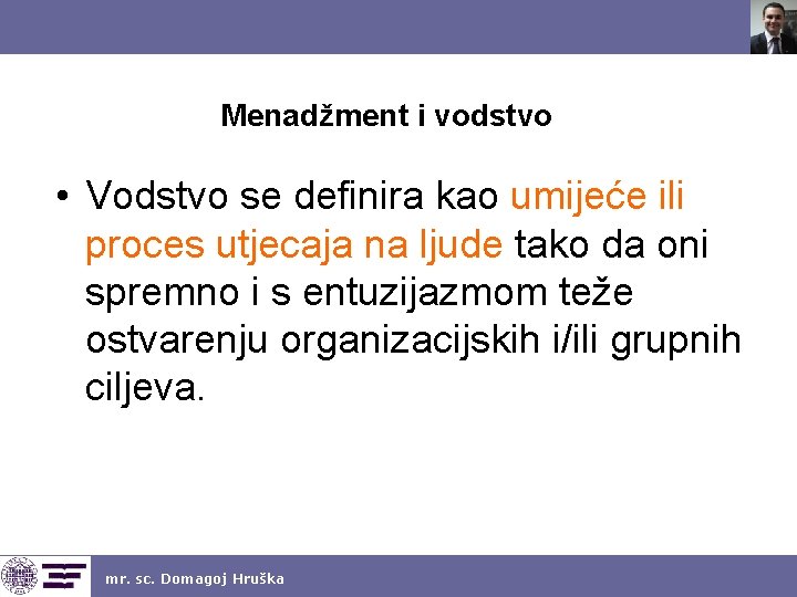 Menadžment i vodstvo • Vodstvo se definira kao umijeće ili proces utjecaja na ljude