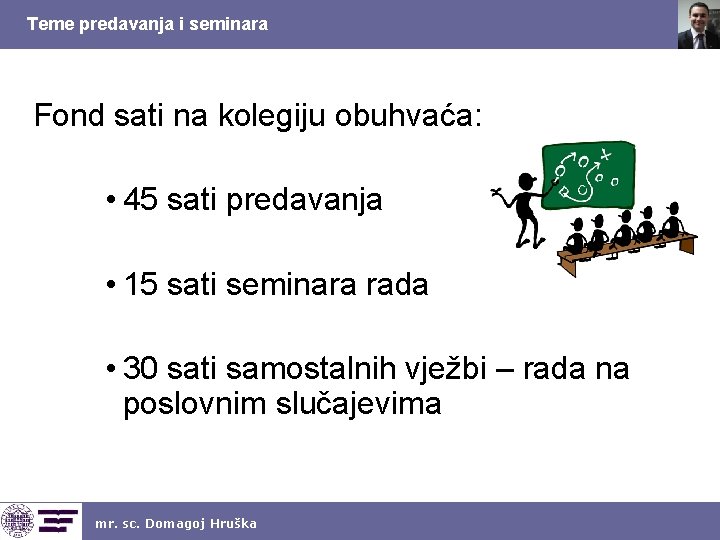 Teme predavanja i seminara Fond sati na kolegiju obuhvaća: • 45 sati predavanja •