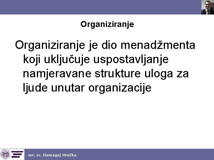 Organiziranje je dio menadžmenta koji uključuje uspostavljanje namjeravane strukture uloga za ljude unutar organizacije