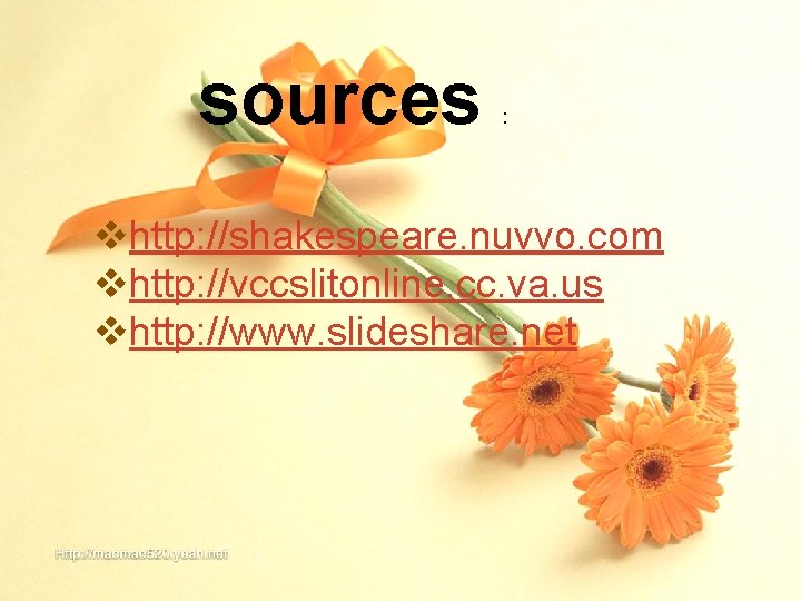 sources : vhttp: //shakespeare. nuvvo. com vhttp: //vccslitonline. cc. va. us vhttp: //www. slideshare.