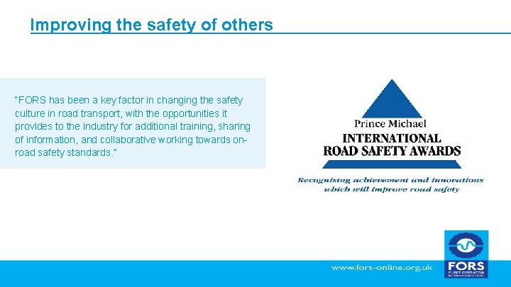 Improving the safety of others “FORS has been a key factor in changing the