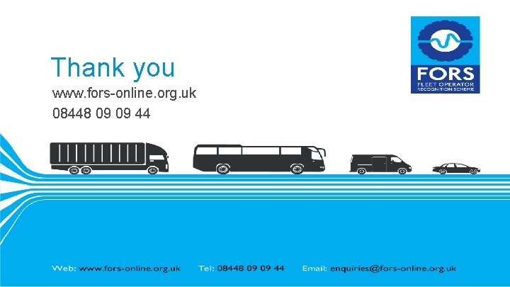 Thank you www. fors-online. org. uk 08448 09 09 44 