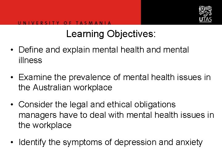 Learning Objectives: • Define and explain mental health and mental illness • Examine the