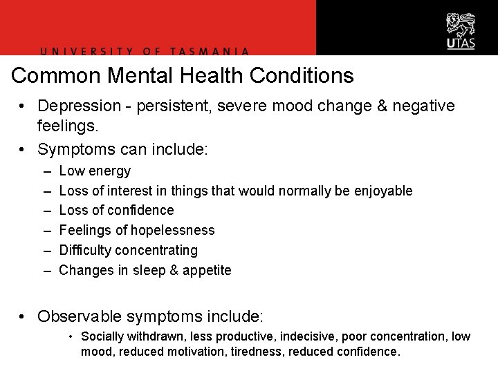 Common Mental Health Conditions • Depression - persistent, severe mood change & negative feelings. Common Mental Health Conditions • Depression - persistent, severe mood change & negative feelings.