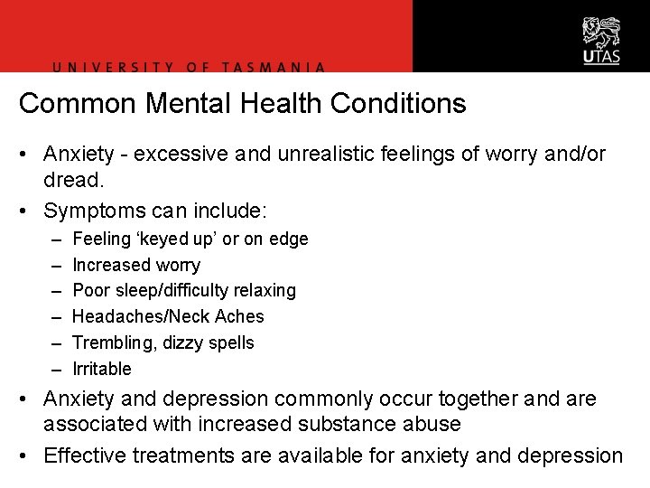 Common Mental Health Conditions • Anxiety - excessive and unrealistic feelings of worry and/or