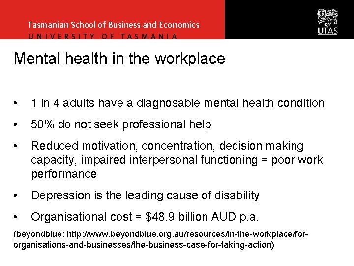 Tasmanian School of Business and Economics Mental health in the workplace • 1 in Tasmanian School of Business and Economics Mental health in the workplace • 1 in
