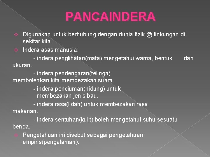 PANCAINDERA Digunakan untuk berhubung dengan dunia fizik @ linkungan di sekitar kita. v Indera