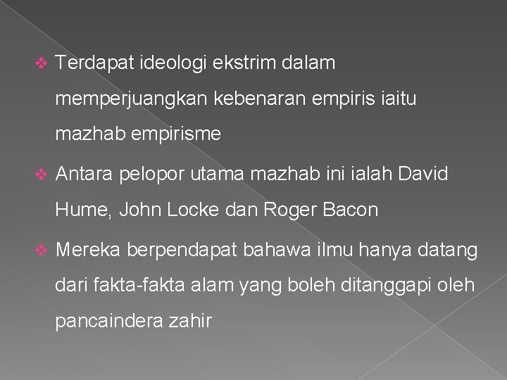 v Terdapat ideologi ekstrim dalam memperjuangkan kebenaran empiris iaitu mazhab empirisme v Antara pelopor
