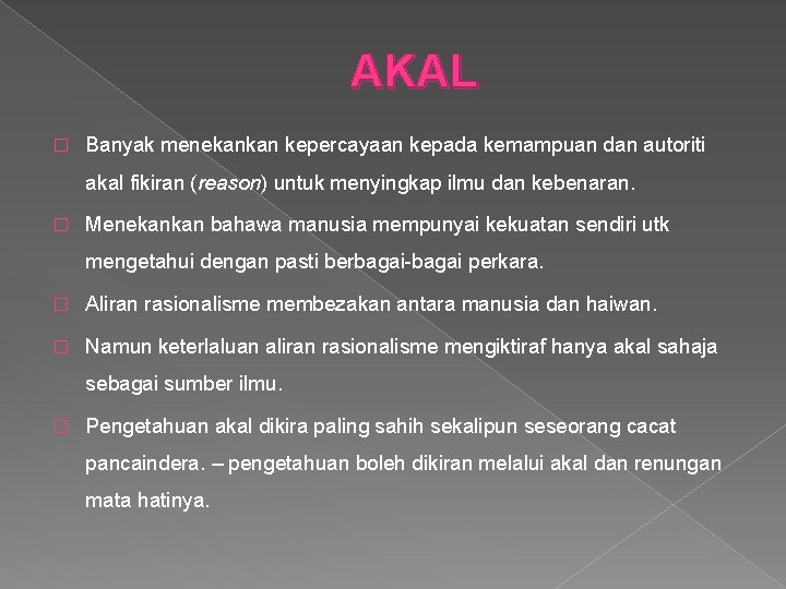 AKAL � Banyak menekankan kepercayaan kepada kemampuan dan autoriti akal fikiran (reason) untuk menyingkap