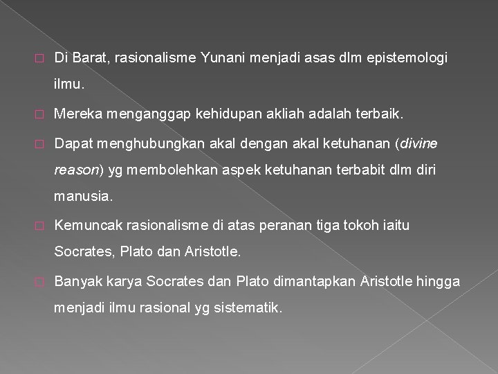 � Di Barat, rasionalisme Yunani menjadi asas dlm epistemologi ilmu. � Mereka menganggap kehidupan