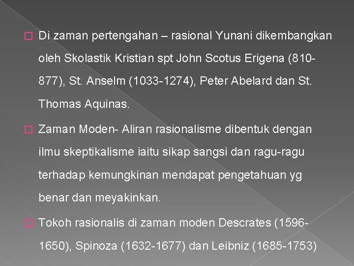 � Di zaman pertengahan – rasional Yunani dikembangkan oleh Skolastik Kristian spt John Scotus
