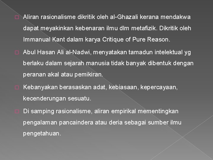 � Aliran rasionalisme dikritik oleh al-Ghazali kerana mendakwa dapat meyakinkan kebenaran ilmu dlm metafizik.