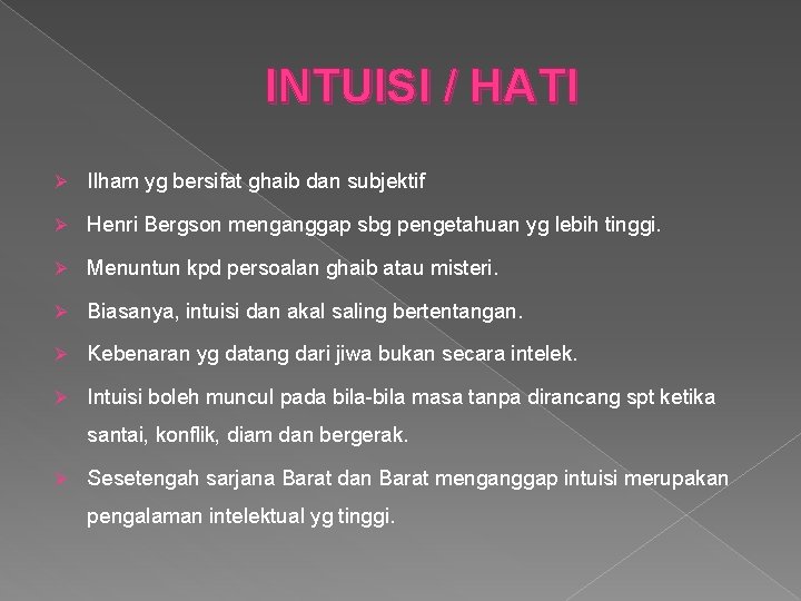 INTUISI / HATI Ø Ilham yg bersifat ghaib dan subjektif Ø Henri Bergson menganggap