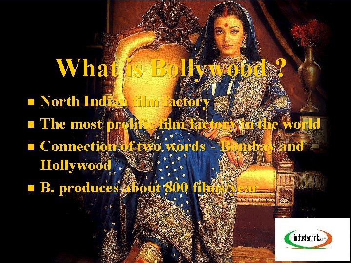 What is Bollywood ? North Indian film factory n The most prolific film factory