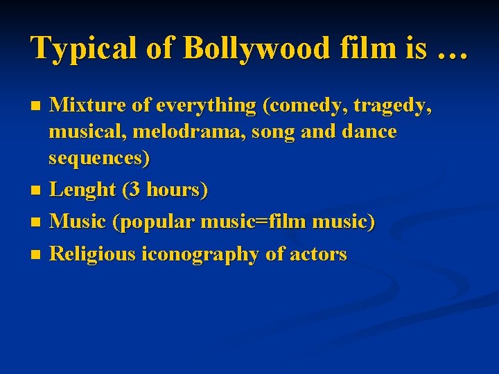 Typical of Bollywood film is … Mixture of everything (comedy, tragedy, musical, melodrama, song