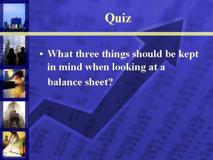 Quiz • What three things should be kept in mind when looking at a