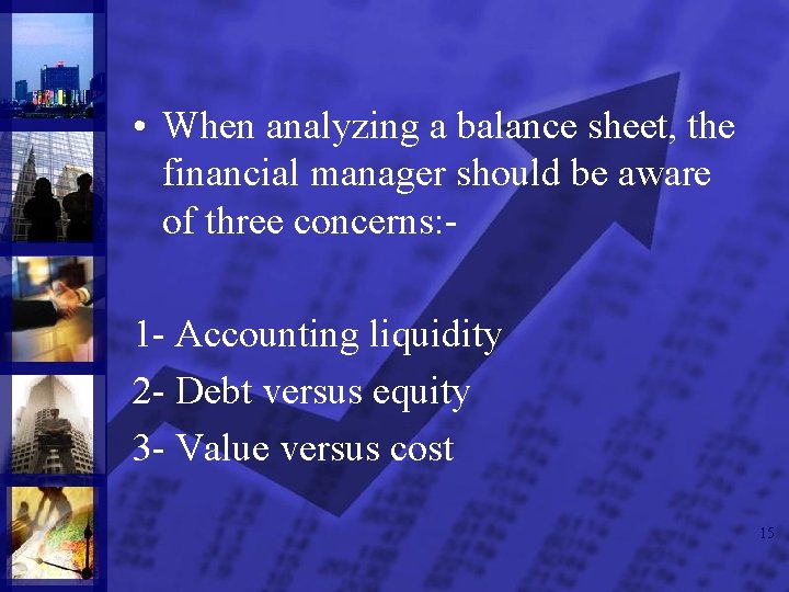  • When analyzing a balance sheet, the financial manager should be aware of