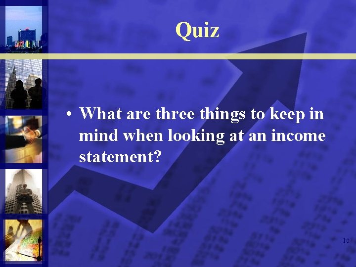 Quiz • What are three things to keep in mind when looking at an