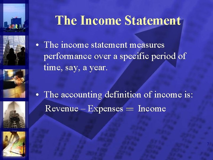 The Income Statement • The income statement measures performance over a specific period of