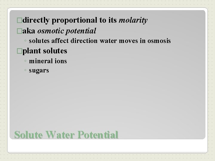 �directly proportional to its molarity �aka osmotic potential ◦ solutes affect direction water moves