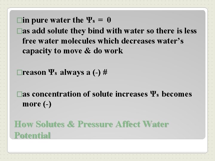�in pure water the Ψs = 0 �as add solute they bind with water