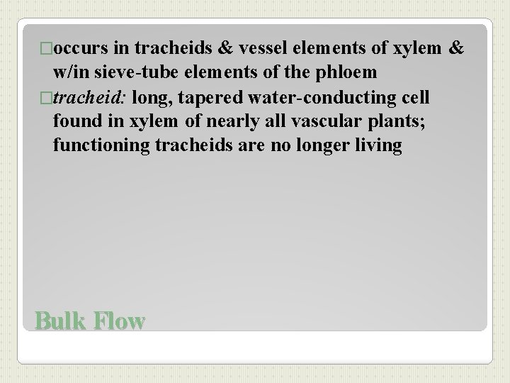 �occurs in tracheids & vessel elements of xylem & w/in sieve-tube elements of the