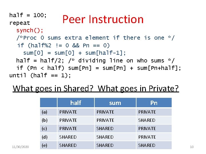 Peer Instruction half = 100; repeat synch(); /*Proc 0 sums extra element if there