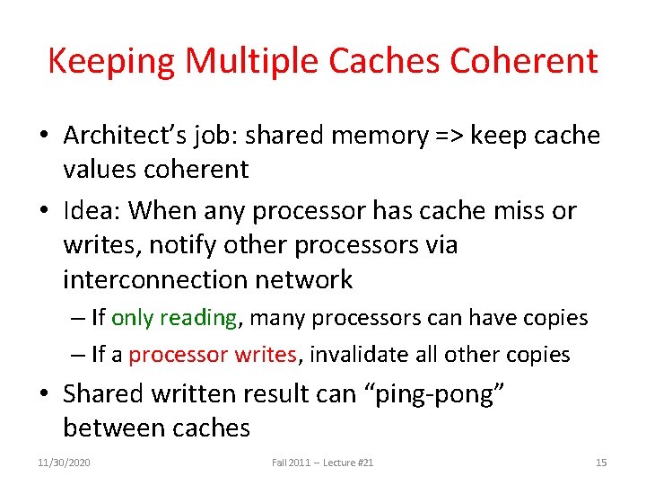 Keeping Multiple Caches Coherent • Architect’s job: shared memory => keep cache values coherent