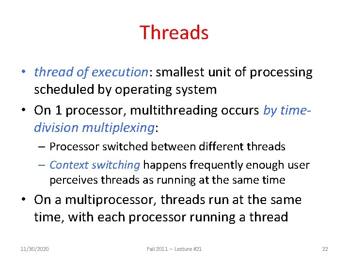 Threads • thread of execution: smallest unit of processing scheduled by operating system •