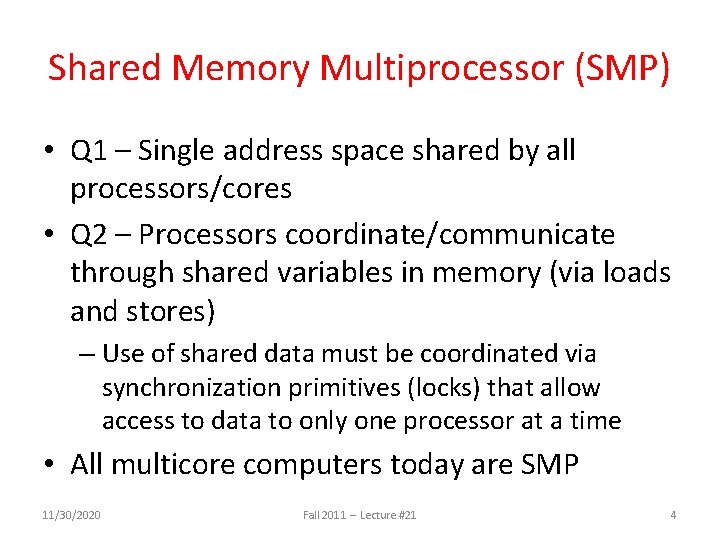 Shared Memory Multiprocessor (SMP) • Q 1 – Single address space shared by all