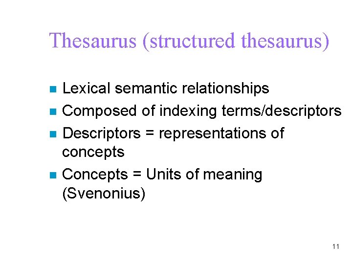 Thesaurus (structured thesaurus) n n Lexical semantic relationships Composed of indexing terms/descriptors Descriptors =