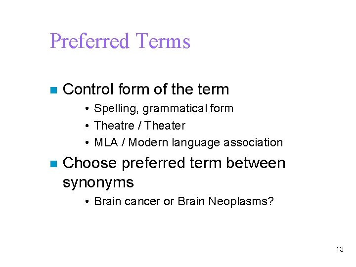 Preferred Terms n Control form of the term • Spelling, grammatical form • Theatre