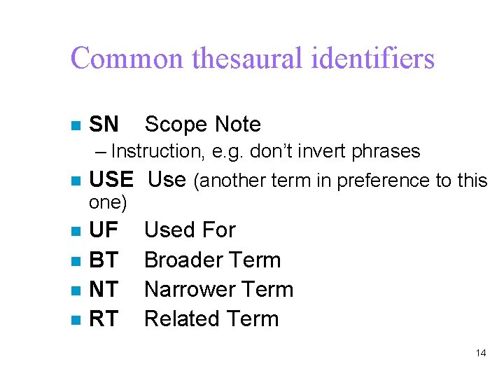 Common thesaural identifiers n SN Scope Note – Instruction, e. g. don’t invert phrases