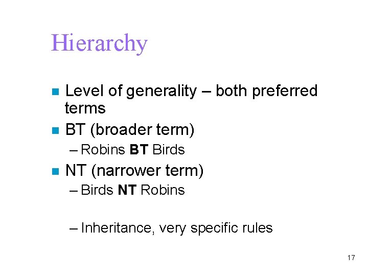 Hierarchy n n Level of generality – both preferred terms BT (broader term) –
