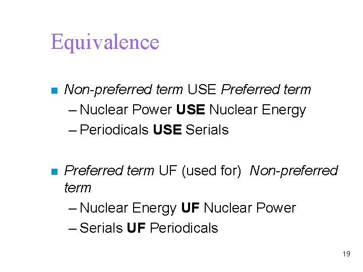 Equivalence n Non-preferred term USE Preferred term – Nuclear Power USE Nuclear Energy –