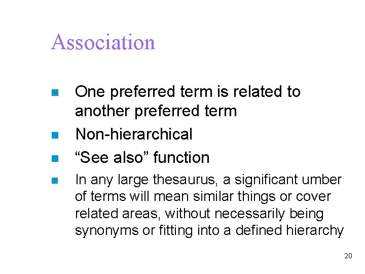 Association n n One preferred term is related to another preferred term Non-hierarchical “See