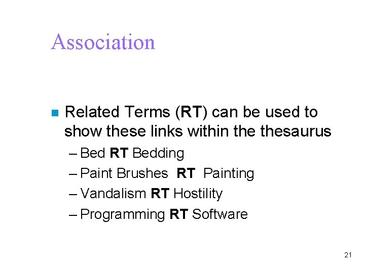 Association n Related Terms (RT) can be used to show these links within thesaurus
