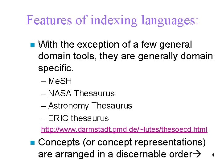 Features of indexing languages: n With the exception of a few general domain tools,