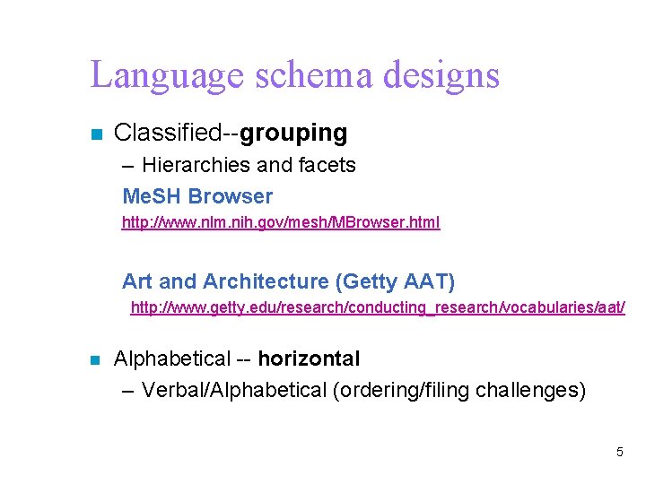 Language schema designs n Classified--grouping – Hierarchies and facets Me. SH Browser http: //www.