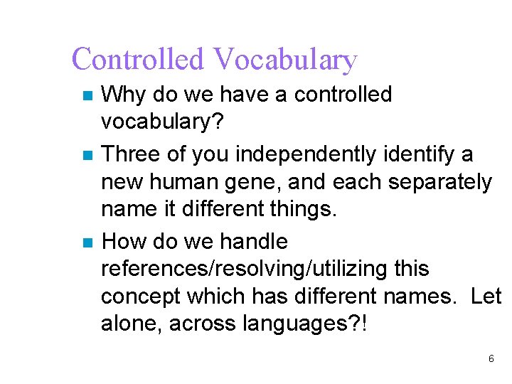 Controlled Vocabulary n n n Why do we have a controlled vocabulary? Three of