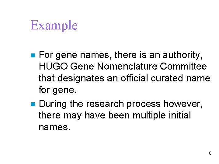 Example n n For gene names, there is an authority, HUGO Gene Nomenclature Committee