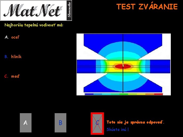 TEST ZVÁRANIE Najhoršiu tepelnú vodivosť má: A. oceľ B. hliník C. meď A B