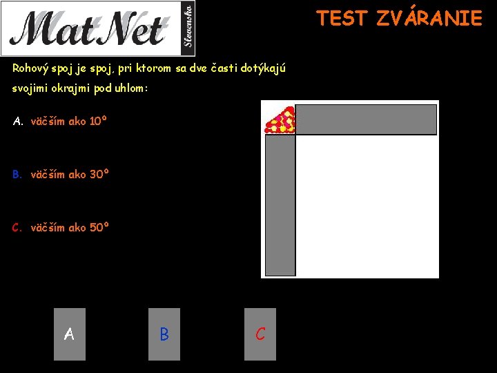 TEST ZVÁRANIE Rohový spoj je spoj, pri ktorom sa dve časti dotýkajú svojimi okrajmi