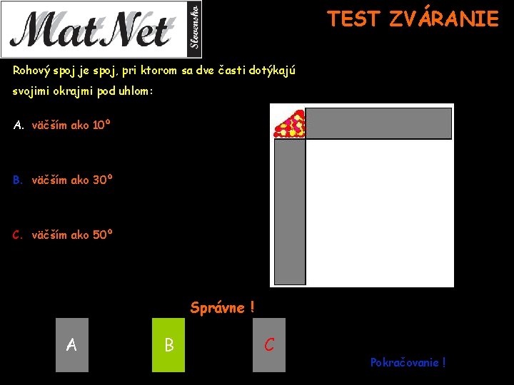 TEST ZVÁRANIE Rohový spoj je spoj, pri ktorom sa dve časti dotýkajú svojimi okrajmi