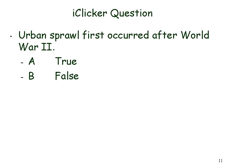 i. Clicker Question • Urban sprawl first occurred after World War II. – A